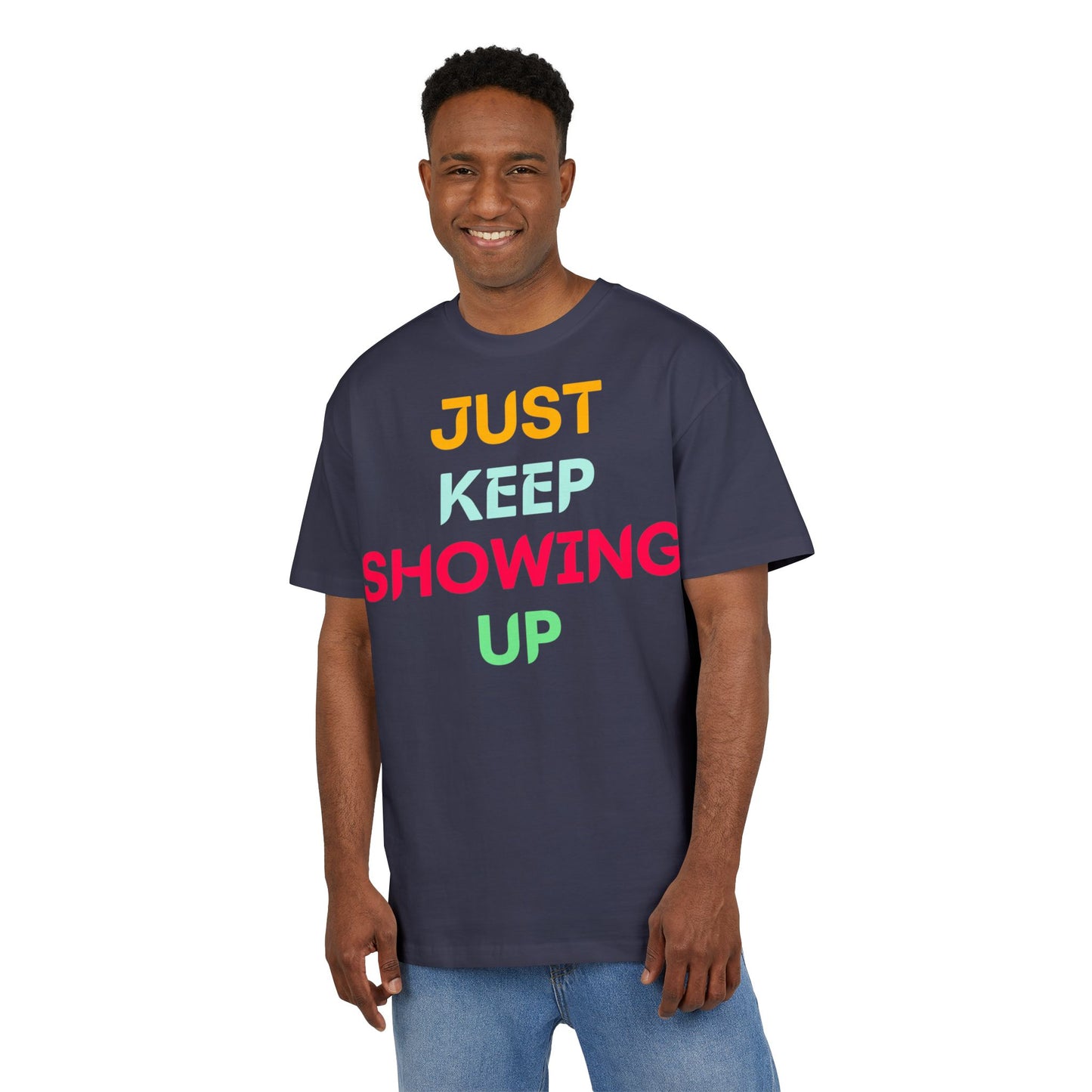Just Keep Showing Up | Unisex Casual T-Shirt
