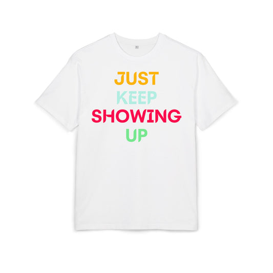 Just Keep Showing Up | Unisex Casual T-Shirt