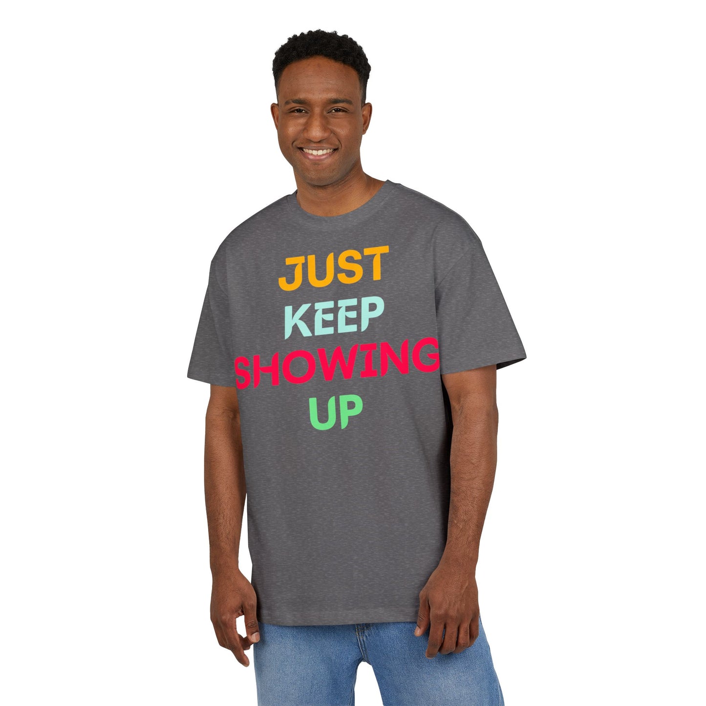 Just Keep Showing Up | Unisex Casual T-Shirt