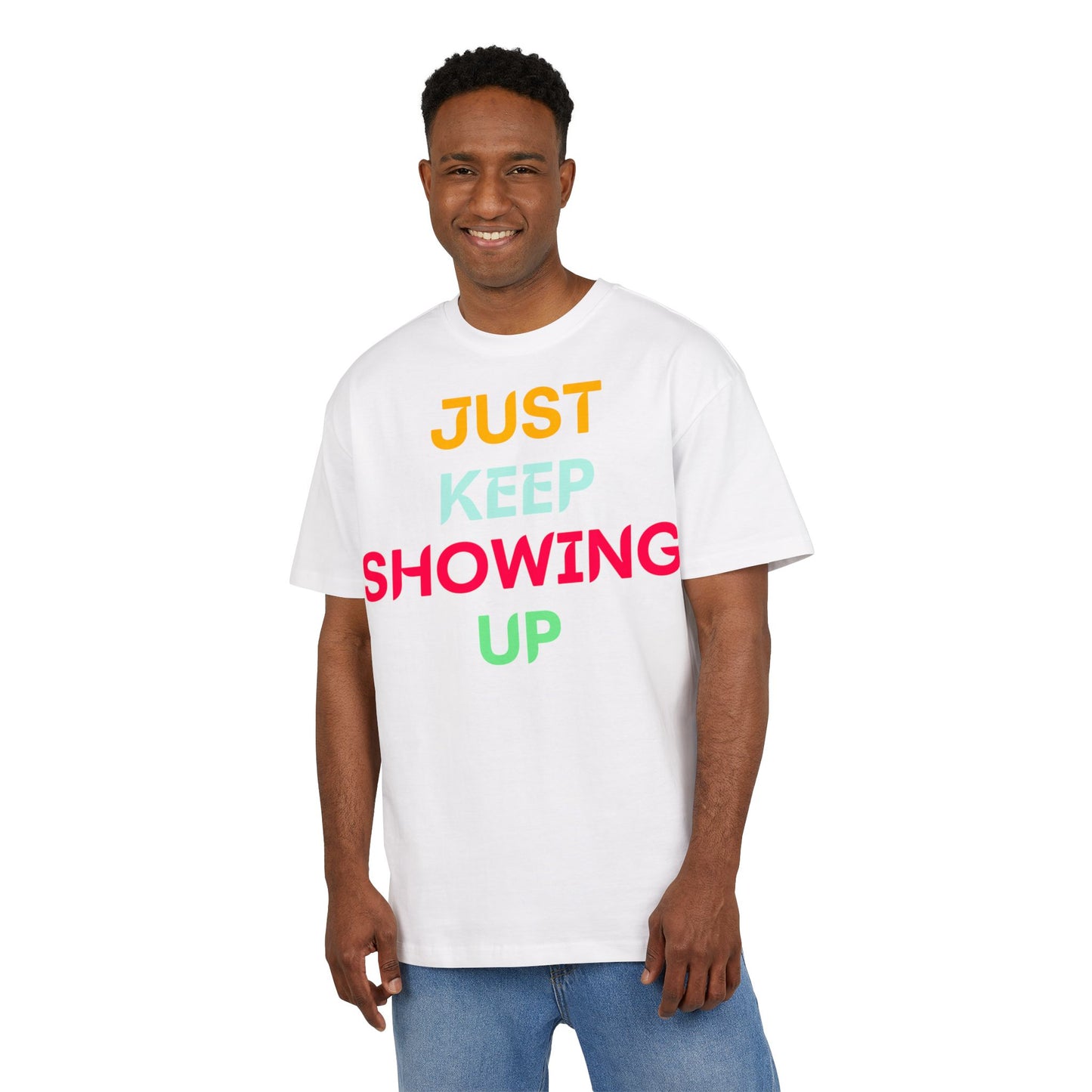 Just Keep Showing Up | Unisex Casual T-Shirt