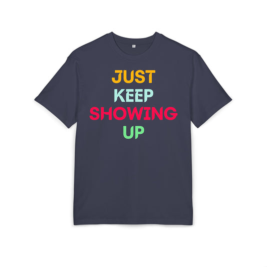 Just Keep Showing Up | Unisex Casual T-Shirt