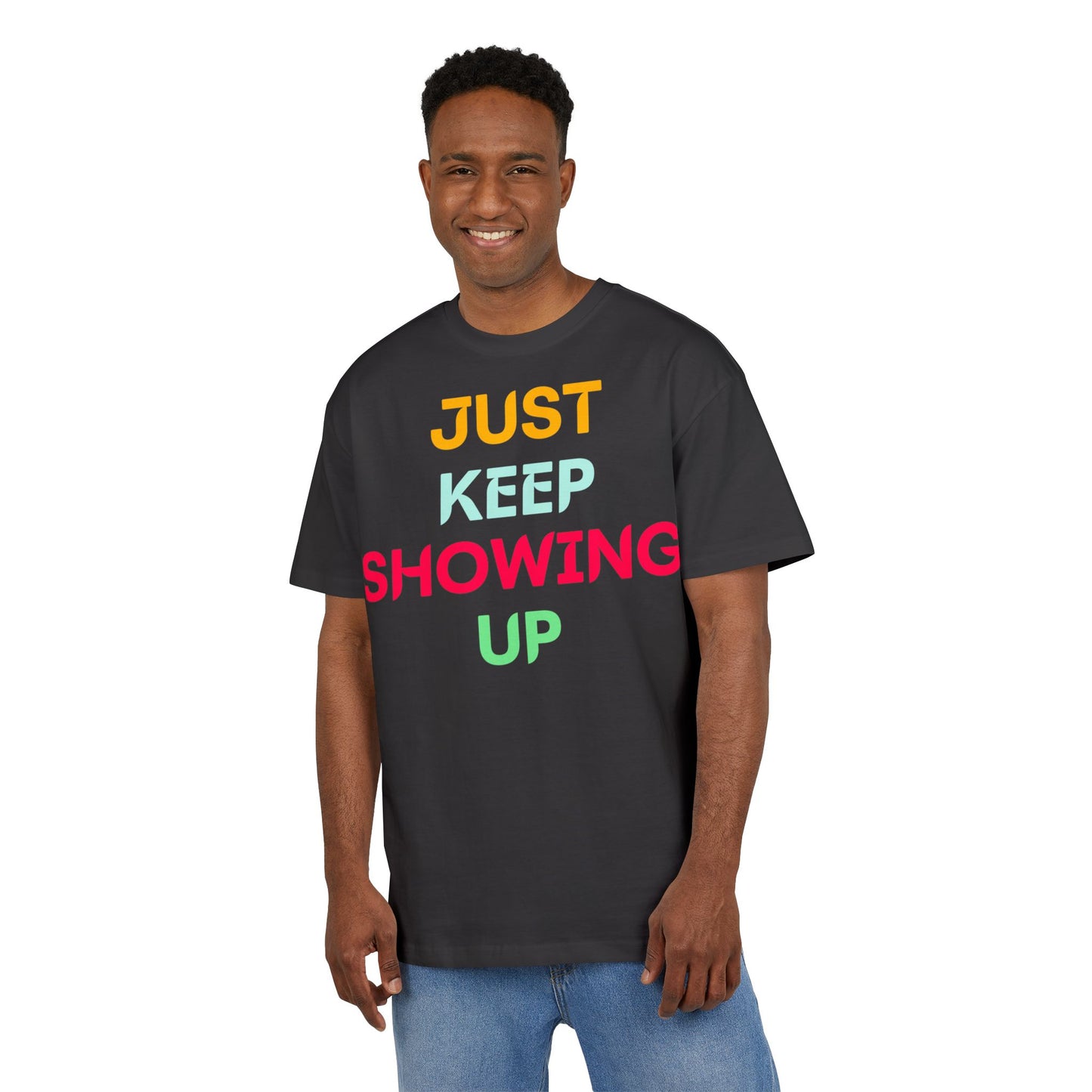 Just Keep Showing Up | Unisex Casual T-Shirt